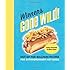 Wieners Gone Wild!: Out-of-the-Ballpark Recipes for Extraordinary Hot Dogs