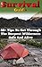 Survival Guide: 50+ Tips To Get Through The Deepest Wilderness Safe And Alive: (how to survive natural disaster, how to survive in the forest) ((survival guide, survival pantry))
