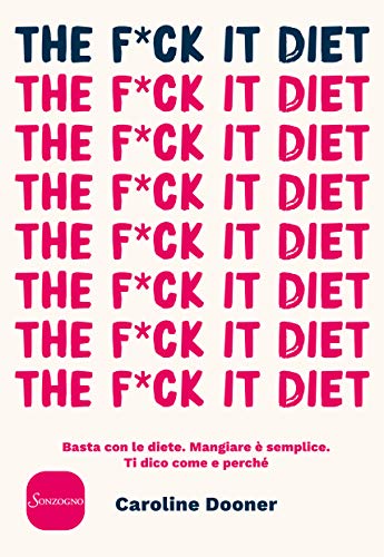 B.E.S.T The F*ck It Diet: Basta con le diete. Mangiare è semplice. Ti dico come e perché (Italian Edition) [E.P.U.B]