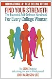 FIND YOUR STRENGTH: The Essential Self-Defense Handbook For Every College Woman: The SECRET to being safe, strong, and able to defend yourself