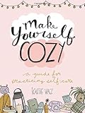Make Yourself Cozy: A Guide for Practicing Self-Care by Katie Vaz