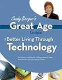 Great Age Guide to Better Living Through Technology by Sandy Berger