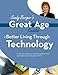 Great Age Guide to Better Living Through Technology by Sandy Berger