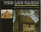 The Log Cabin: Homes of the North American Wilderness by 