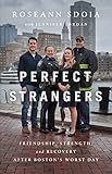 Perfect Strangers: Friendship, Strength, and Recovery After Boston's Worst Day