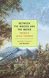 Between the Woods and the Water: On Foot to Constantinople: From The Middle Danube to the Iron Gates by 