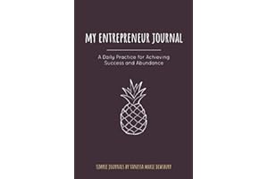 My Entrepreneur Journal: A Daily Practice For Achieving Success & Abundance