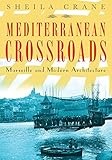 Mediterranean Crossroads: Marseille and Modern Architecture by