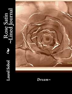 Rose Satin ~Lined Journal (Rose Lined Journal ~Covers Pretty Enough To Frame)