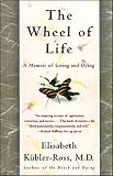 The Wheel of Life: A Memoir of Living and Dying by Elisabeth Kubler-Ross, Todd Gold