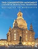 The Conservation Movement: A History of Architectural Preservation: Antiquity to Modernity