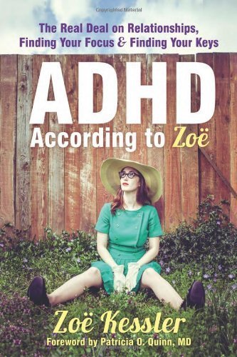 ADHD According to Zoe( The Real Deal on Relationships Finding Your Focus and Finding Your Keys)[ADHD ACCORDING TO ZOE][Paperback]