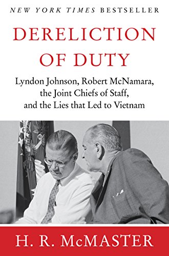 Dereliction of Duty: Johnson, McNamara, the Joint Chiefs of Staff by H. R. McMaster