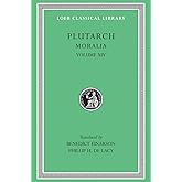 Plutarch: Moralia, Volume XIV, That Epicurus Actually Makes a Pleasant Life Impossible. Reply to Colotes in Defence of the Ot