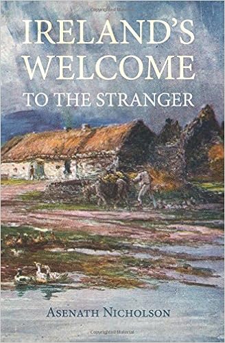 Ireland S Welcome To The Stranger Or An Excursion Through Ireland In 1844 1845 For The Purpose Of Personally Investigating The Condition Of The Poor Nicholson Asenath Rowlinson Derek A Amazon Com Books