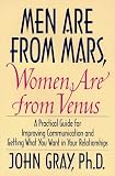 Men Are from Mars, Women Are from Venus : A Practical Guide for Improving Communication & Getting What You Want in Your Relationships