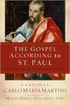 The Gospel According to St. Paul: Meditations on His Life and Letters, by Carlo Maria Martini The Gospel According to St. Paul: Meditations on His Life and Letters, by Carlo Maria Martini