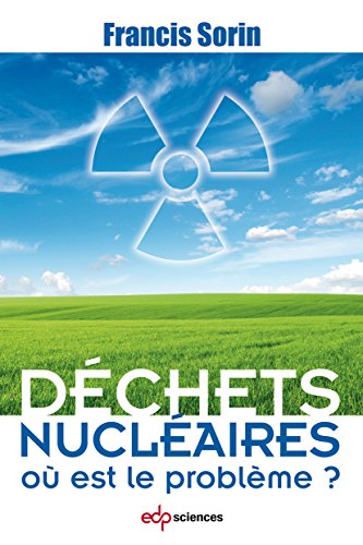 Déchets nucléaires : où est le problème ? (French Edition) by Francis Sorin