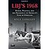 LBJ's 1968: Power, Politics, and the Presidency in America's Year of Upheaval