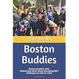 Boston Buddies: Boston Marathon 2018: Inspirational stories about overcoming life's challenges one mile at a time