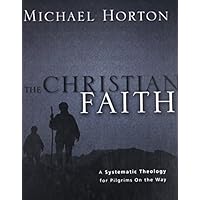 The Christian Faith: A Systematic Theology for Pilgrims on the Way