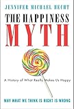 The Happiness Myth: The Historical Antidote to What Isn't Working Today