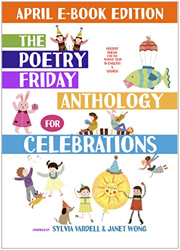 The Poetry Friday Anthology for Celebrations (April E-Book Edition): Holiday Poems in English and Spanish (The Poetry Friday Anthology for Celebrations (Monthly E-book Series) 4)