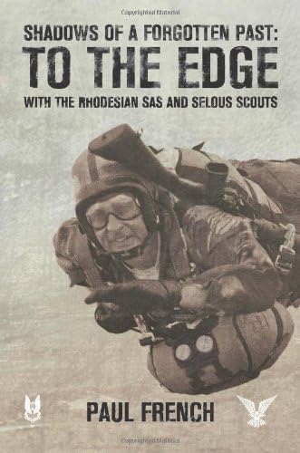 Shadows of a Forgotten Past: To the Edge with the Rhodesian SAS and Selous Scouts