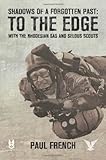 Shadows of a Forgotten Past: To the Edge with the Rhodesian SAS and Selous Scouts by Paul French