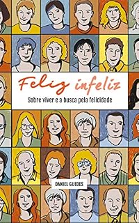 Livro FELIZ INFELIZ: Sobre viver e a busca pela felicidade
