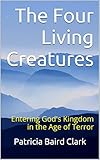 The Four Living Creatures: Entering God's Kingdom in the Age of Terror