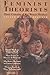 Feminist Theorists: Three Centuries of Key Women Thinkers