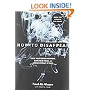 How to Disappear: Erase Your Digital Footprint, Leave False Trails, And Vanish Without A Trace