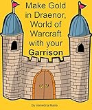 Make Gold in Draenor, World of Warcraft with Your Garrison