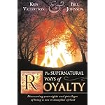 The Supernatural Ways of Royalty: Discovering Your Rights and Privileges of Being a Son or Daughter of God