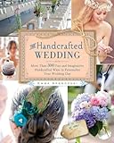 The Handcrafted Wedding: 340 Fun and Imaginative Handmade Ways to Personalize Your Wedding Day by 