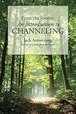 From the Source: An Introduction to Channeling (Lessons from the Source) by