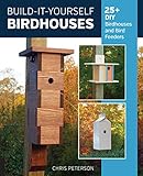 Build-It-Yourself Birdhouses: 25+ DIY Birdhouses and Bird Feeders by Chris Peterson