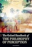 The Oxford Handbook of Philosophy of Perception (Oxford Handbooks)