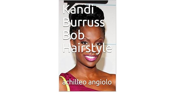Kandi Burruss Bob Hairstyle Kindle Edition By Achilleo Angiolo