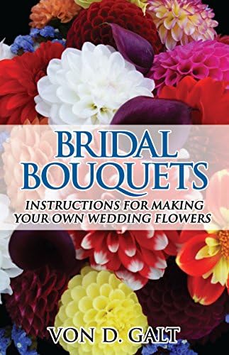 Bridal Bouquets: Instructions for Making Your Own Wedding Flowers [Print Replica] Kindle Edition