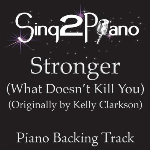 Stronger (What Doesn't Kill You) [Originally Performed By Kelly Clarkson] [Piano Backing Karaoke Version]