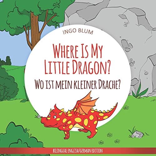 Where Is My Little Dragon? - Wo ist mein kleiner Drachen?: English German Bilingual Children's picture Book (Where is.? - Wo ist.?)