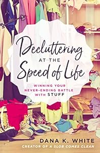Decluttering at the Speed of Life: Winning Your Never-Ending Battle with Stuff book cover