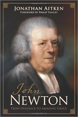 John Newton: From Disgrace to Amazing Grace, by Jonathan Aitken John Newton: From Disgrace to Amazing Grace, by Jonathan Aitken