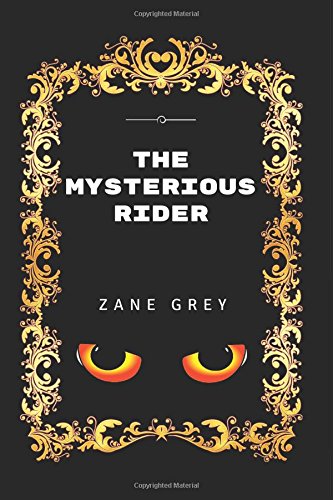 The Mysterious Rider: By Zane Grey - Illustrated