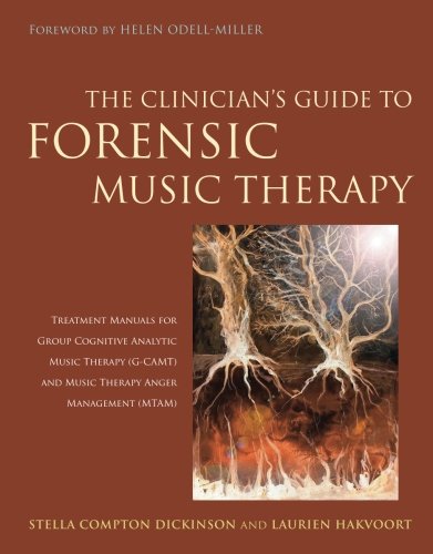 The Clinician's Guide to Forensic Music Therapy: Treatment Manuals for Group Cognitive Analytic Music Therapy (G-CAMT) and Music Therapy Anger Management (MTAM)