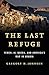 The Last Refuge: Yemen, al-Qaeda, and America's War in Arabia