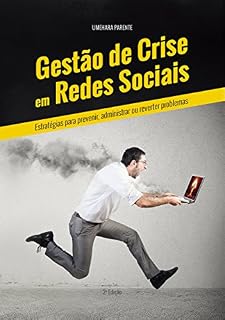 Livro Gestão de Crise em Redes Sociais: Estratégias para Prevenir, Administrar ou Reverter Problemas