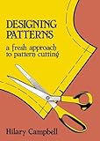 Designing Patterns - A Fresh Approach to Pattern Cutting (Fashion & Design) by 